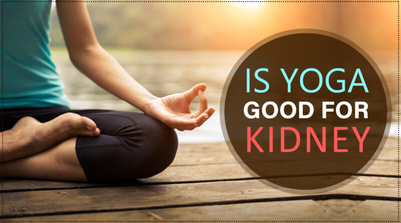 Is Yoga Good for Kidney Disease?